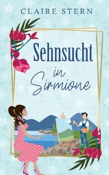 Sehnsucht in Sirmione: Liebe am Lago di Garda, Band 1