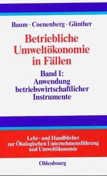 Betriebliche Umweltökonomie in Fällen, Bd.1, Anwendung betriebswirtschaftlicher Instrumente