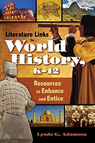 Literature Links to World History, K-12: Resources to Enhance and Entice (Children's and Young Adult Literature Reference)