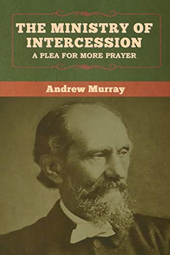 The Ministry of Intercession: A Plea for More Prayer