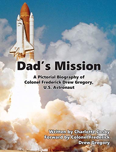 Dad's Mission: A Pictorial Biography of Colonel Frederick Drew Gregory, U.S. Astronaut