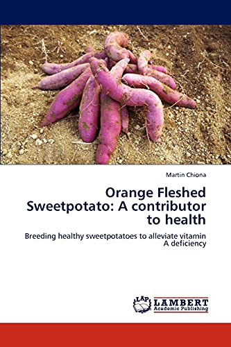 Orange Fleshed Sweetpotato: A contributor to health: Breeding healthy sweetpotatoes to alleviate vitamin A deficiency