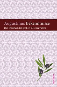 Bekenntnisse. Die Weisheit des großen Kirchenvaters