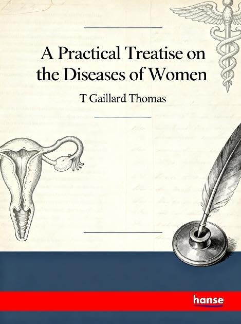 A Practical Treatise on the Diseases of Women
