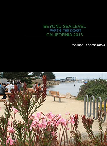 BEYOND SEA LEVEL PART 4 THE COAST CALIFORNIA 2013: THE COAST CALIFORNIA 2013