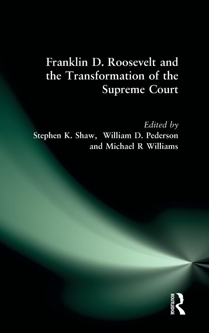 Franklin D. Roosevelt and the Transformation of the Supreme Court (M.E. Sharpe Library of Franklin D. Roosevelt Studies (Hardcover), Band 3)