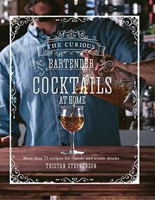 Cocktails at Home: More than 75 classic, contemporary & craft recipes from The Curious Bartender