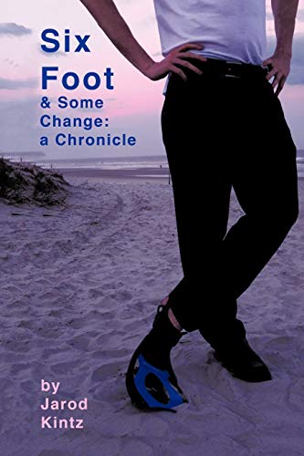 Six Foot & Some Change: A Chronicle