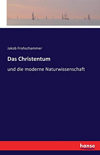 Das Christentum: und die moderne Naturwissenschaft