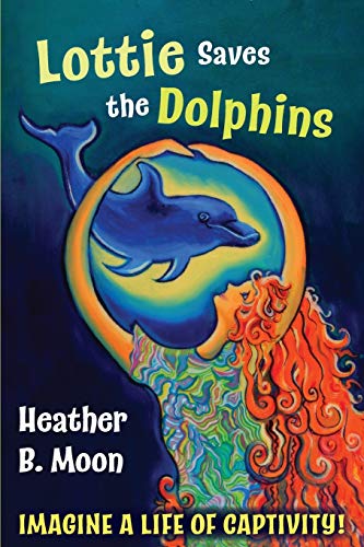 Lottie Saves the Dolphins: Imagine a life of captivity! (Lottie Lovall: International Investigator, Band 2)