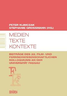 Medien - Texte - Kontexte: Dokumentation des 22. Film- und Fernsehwissenschaftlichen Kolloquiums an der Universität Passau