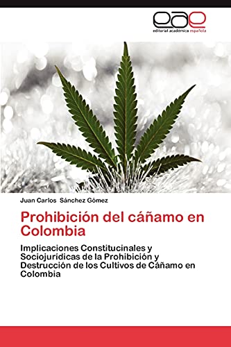 Prohibición del cáñamo en Colombia: Implicaciones Constitucinales y Sociojurídicas de la Prohibición y Destrucción de los Cultivos de Cáñamo en Colombia
