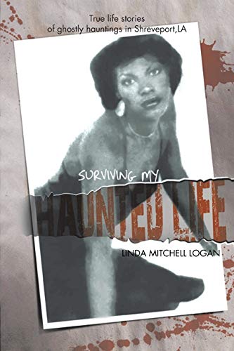 Surviving My Haunted Life: True Life Stories of Ghostly Hauntings in Shreveport, La.