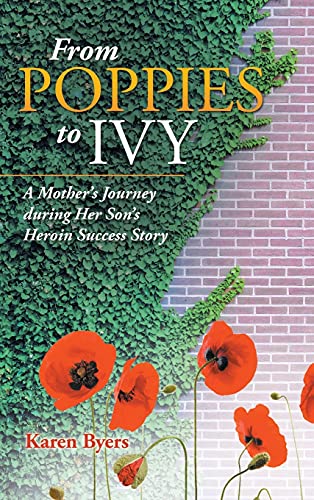 From Poppies to Ivy: A Mother's Journey During Her Son's Heroin Success Story