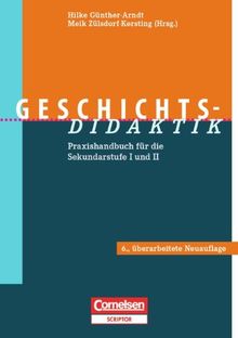 Geschichts-Didaktik: Praxishandbuch für die Sekundarstufe I und II