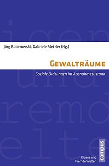 Gewalträume: Soziale Ordnungen im Ausnahmezustand (Eigene und Fremde Welten)