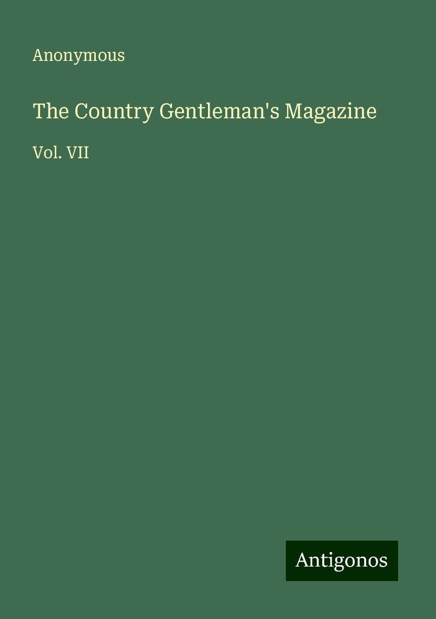 The Country Gentleman's Magazine: Vol. VII