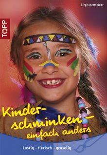 Kinderschminken - einfach anders: Lustig - tierisch - gruselig