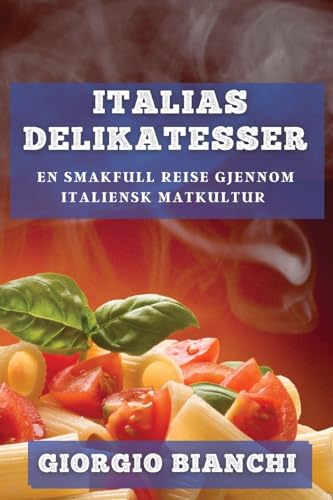 Italias Delikatesser: En Smakfull Reise gjennom Italiensk Matkultur