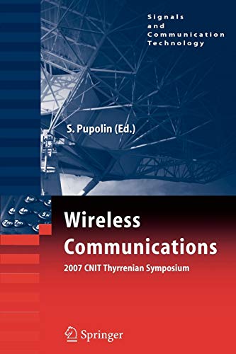 Wireless Communications 2007 CNIT Thyrrenian Symposium: 2007 CNIT Thyrrenian Symposium (Signals and Communication Technology)