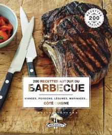 200 recettes autour du barbecue : viandes, poissons, légumes, marinades...