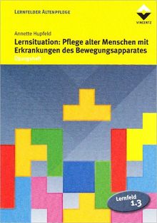 Lernfeld 1.3: Lernsituation: Pflege alter Menschen mit Erkrankungen des Bewegungsapparates. Übungsheft (Lernmaterialien)