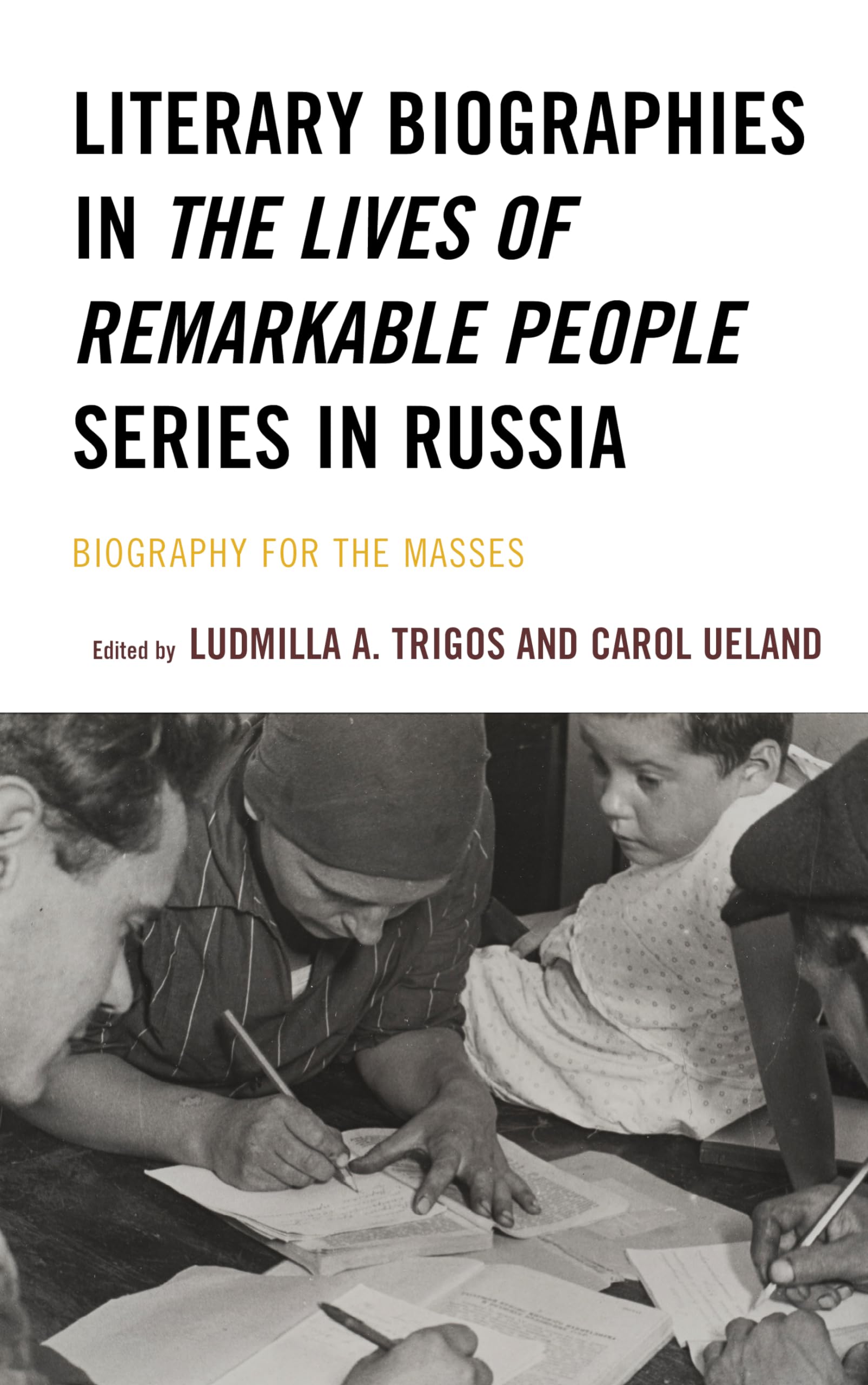 Literary Biographies in The Lives of Remarkable People Series in Russia: Biography for the Masses (Crosscurrents: Russia's Literature in Context)
