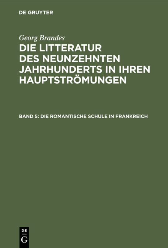 Die romantische Schule in Frankreich (Georg Brandes: Die Litteratur des neunzehnten Jahrhunderts in ihren Hauptströmungen)