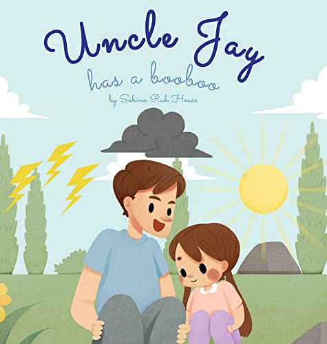 Uncle Jay Has a Booboo: A Heartwarming Tale of Love, Kindness, Empathy, and Resilience