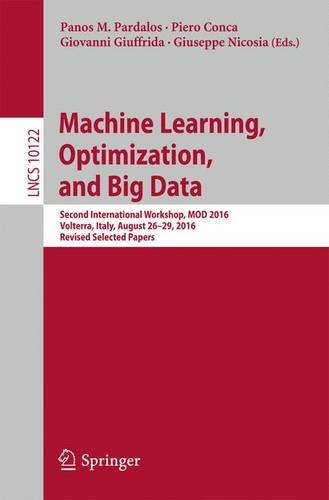 Machine Learning, Optimization, and Big Data: Second International Workshop, MOD 2016, Volterra, Italy, August 26-29, 2016, Revised Selected Papers (Lecture Notes in Computer Science)