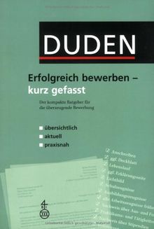 Duden. Erfolgreich bewerben - kurz gefasst: Der kompakte Ratgeber für die überzeugende Bewerbung