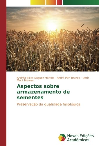 Aspectos sobre armazenamento de sementes: Preservação da qualidade fisiológica