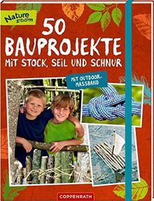 50 Bauprojekte mit Stock, Seil und Schnur: Mit Outdoor-Maßband