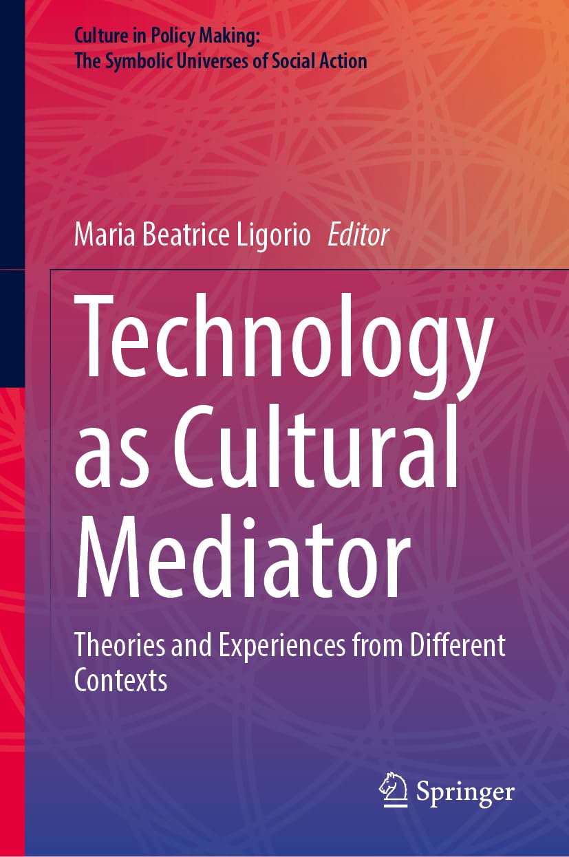 Technology as Cultural Mediator: Theories and Experiences from Different Contexts (Culture in Policy Making: The Symbolic Universes of Social Action)