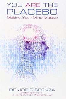 You are the Placebo: Making Your Mind Matter