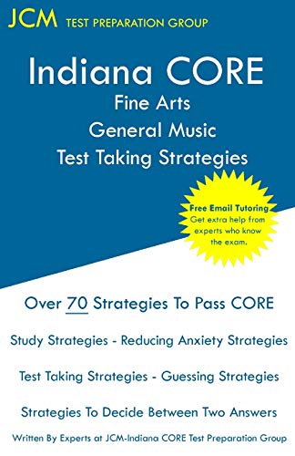 Indiana CORE Fine Arts General Music Test Taking Strategies: Indiana CORE 026 Exam - Free Online Tutoring