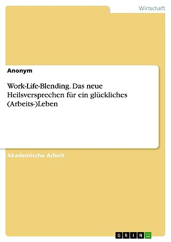 Work-Life-Blending. Das neue Heilsversprechen für ein glückliches (Arbeits-)Leben