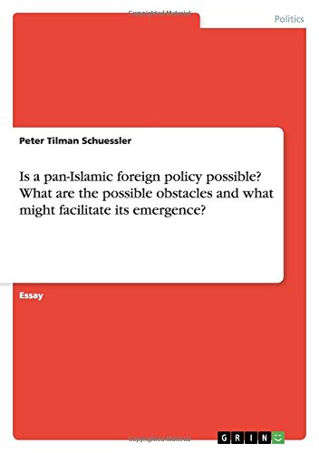 Is a pan-Islamic foreign policy possible? What are the possible obstacles and what might facilitate its emergence?