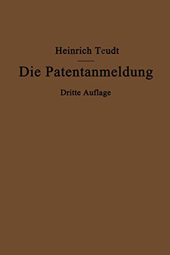 Die Patentanmeldung und die Bedeutung ihres Wortlauts für den Patentschutz: Ein Handbuch für Nachsucher und Inhaber deutscher Reichspatente