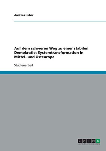 Auf dem schweren Weg zu einer stabilen Demokratie: Systemtransformation in Mittel- und Osteuropa