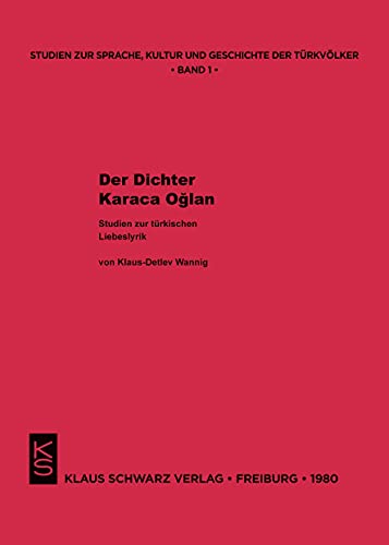Der Dichter Karaca Oglan: Studien zur türkischen Liebeslyrik (Studien zur Sprache, Geschichte und Kultur der Turkvölker, 1)