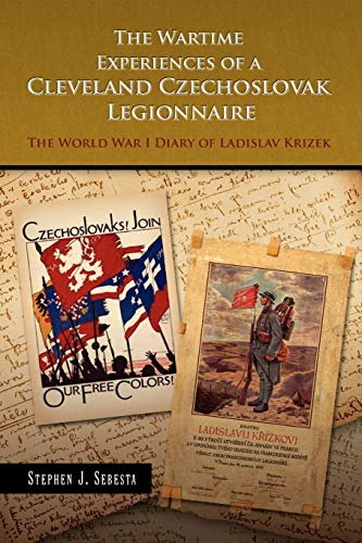 The Wartime Experiences of a Cleveland Czechoslovak Legionnaire: The World War I Diary of Ladislav Krizek