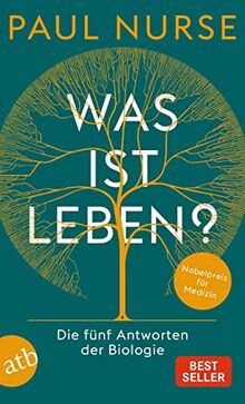 Was ist Leben?: Die fünf Antworten der Biologie