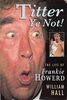 Titter Ye Not!: Life Story of Frankie Howerd