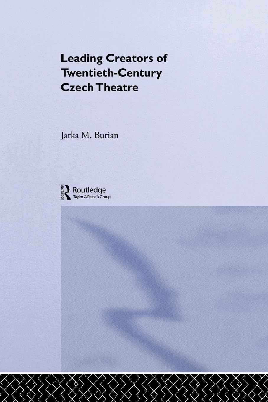 Leading Creators of Twentieth-Century Czech Theatre (Routledge Harwood Polish and East European Theatre Archive, Band 7)