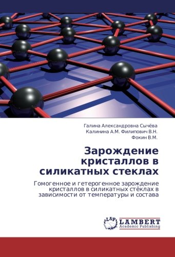 Zarozhdenie kristallov v silikatnykh steklakh: Gomogennoe i geterogennoe zarozhdenie kristallov v silikatnykh styeklakh v zavisimosti ot temperatury i ... w zawisimosti ot temperatury i sostawa