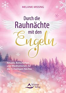 Durch die Rauhnächte mit den Engeln: Rituale, Botschaften und Meditationen für die 12 heiligen Nächte