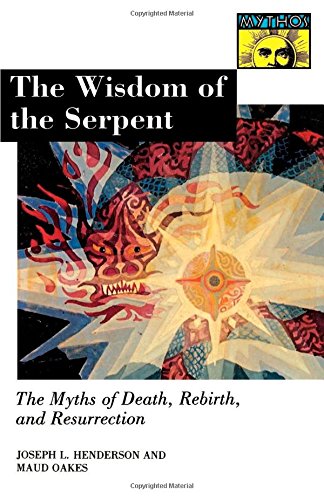 The Wisdom of the Serpent: The Myths of Death, Rebirth, and Resurrection (Mythos (Paperback))
