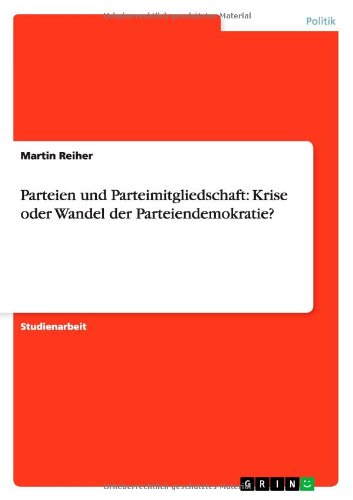 Parteien und Parteimitgliedschaft: Krise oder Wandel der Parteiendemokratie?