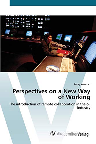 Perspectives on a New Way of Working: The introduction of remote collaboration in the oil industry